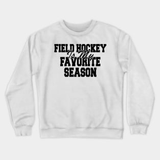 Field Hockey Is My Favorite Season Crewneck Sweatshirt